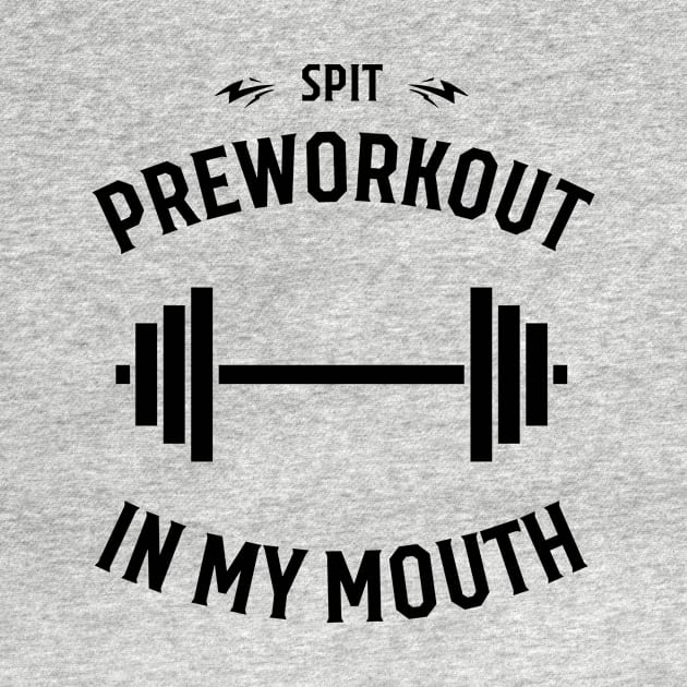 Spit Preworkout In My Mouth by Gy Fashion